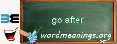 WordMeaning blackboard for go after